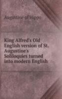 King Alfred's Old English version of St. Augustine's Soliloquies turned into modern English