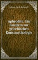 Aphrodite: Ein Baustein zur griechischen Kunstmythologie