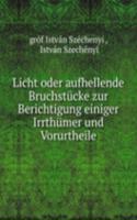 Licht oder aufhellende Bruchstucke zur Berichtigung einiger Irrthumer und Vorurtheile