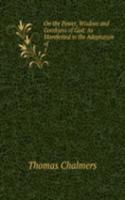 On the Power, Wisdom and Goodness of God: As Manifested in the Adaptation of .
