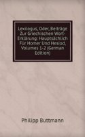 Lexilogus, Oder, Beitrage Zur Griechischen Wort-Erklarung: Hauptsachlich Fur Homer Und Hesiod, Volumes 1-2 (German Edition)