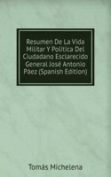 Resumen De La Vida Militar Y Politica Del Ciudadano Esclarecido General Jose Antonio Paez (Spanish Edition)