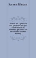 Lehrbuch Der Allgemeinen Und Speciellen Chirurgie Einschliesslich Der Modernen Operations- Und Verbandlehre (German Edition)