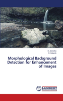 Morphological Background Detection for Enhancement of Images