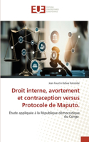 Droit interne, avortement et contraception versus Protocole de Maputo.
