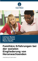 Familiäre Erfahrungen bei der sozialen Eingliederung von Heranwachsenden