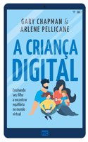 A criança digital: Ensinando seu filho a encontrar equilíbrio no mundo virtual