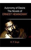 Autonomy of Desire: The novels of Ernest Hemingway