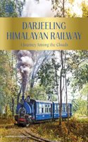 Darjeeling Himalayan Railway: A Journey Among the Clouds