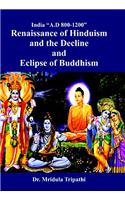 India, AD 800-1200, Renaissance of Hinduism and Decline and Eclipse of Buddhism