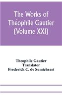 works of Théophile Gautier (Volume XXI); Militona The Nightingales. The Marchioness's Lap-Dog Omphale; A Rococo Story