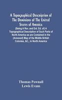 Topographical Description Of The Dominions Of The United States Of America. (Being A Rev. And Enl. Ed. Of) A Topographical Description Of Such Parts Of North America As Are Contained In The (Annexed) Map Of The Middle British Colonies, &C., In Nort