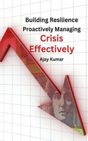 Building Resilience: Proactively Managing Crisis Effectively.