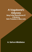 Vagabond's Odyssey; being further reminiscences of a wandering sailor-troubadour in many lands