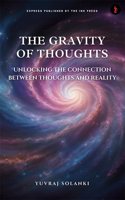 The Gravity of Thoughts :Unlocking the Connection Between Thoughts and Reality