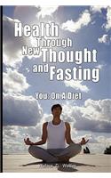 Health Through New Thought and Fasting - You: On a Diet
