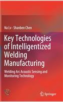 Key Technologies of Intelligentized Welding Manufacturing