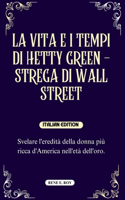 Vita E I Tempi Di Hetty Green - Strega Di Wall Street