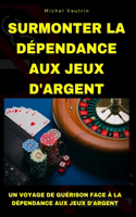 Surmonter la Dépendance aux Jeux d'Argent
