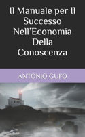 Il Manuale per Il Successo Nell'Economia Della Conoscenza