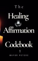 The Healing Affirmation Codebook 1