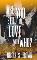 Are You Still in Love With Who?