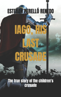 Iago, His Last Crusade: The true story of the children's crusade