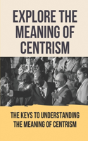 Explore The Meaning Of Centrism: The Keys To Understanding The Meaning Of Centrism: Nuclear Power Definition