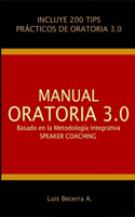 Manual Oratoria 3.0: Basado en la Metodología Integrativa Speaker Coaching