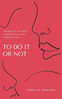 To Do It or Not: Answers To The Most Common Questions Teenagers Ask