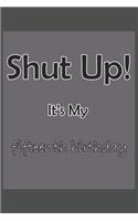 SHUT UP IT'S MY 15TH BIRTHDAY Notebook for Kids