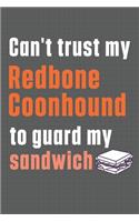 Can't trust my Redbone Coonhound to guard my sandwich: For Redbone Coonhound Dog Breed Fans