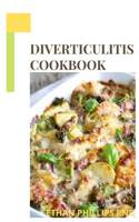 Diverticulitis Cookbook: Pain Free Foods, Quick and Easy Recipes For Reducing Diverticulitis
