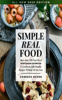 Simple Real Food. More than 100 Feel-Good Vegetarian Favorites