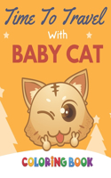 Time To Travel With Baby Cat Coloring Book