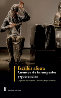 Escribir afuera. Cuentos de intemperies y querencias.