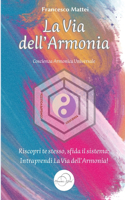 Via dell'Armonia: Riscopri te stesso, sfida il sistema: intraprendi la Via dell'Armonia.