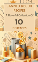 Canned Biscuit Recipes A Flavorful Collection Of 10 Delicacies: Beige Blush Brown Modern Elegant Minimalistic Illustrated Cover Image Design(Recipe Books)