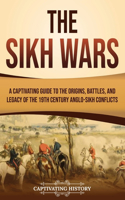 The Sikh Wars: A Captivating Guide to the Origins, Battles, and Legacy of the 19th-Century Anglo-Sikh Conflicts(Exploring India's Past)