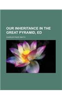 Our Inheritance in the Great Pyramid, Ed: (English)