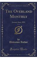 The Overland Monthly, Vol. 17: January-June, 1891 (Classic Reprint): January-June, 1891 (Classic Reprint)