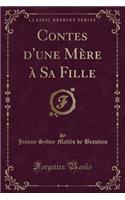 Contes d'Une Mère À Sa Fille (Classic Reprint)