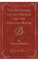 The Sectarian, or the Church and the Meeting-House, Vol. 3 of 3 (Classic Reprint)