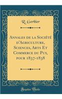 Annales de la Sociï¿½tï¿½ d'Agriculture, Sciences, Arts Et Commerce Du Puy, Pour 1837-1838 (Classic Reprint)