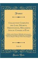 Collection Complète des Lois, Décrets, Ordonnances, Règlemens Avis du Conseil-d'État, Vol. 19: Publiée sur les Éditions Officielles du Louvre, de l'Imprimerie Nationale, par Baudouin, Et du Bulletin des Lois (Depuis 1788, par Ordre Chronologique)