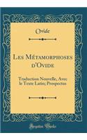 Les Métamorphoses d'Ovide: Traduction Nouvelle, Avec le Texte Latin; Prospectus (Classic Reprint)