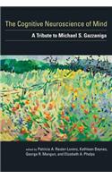 The The Cognitive Neuroscience of Mind Cognitive Neuroscience of Mind: A Tribute to Michael S. Gazzaniga