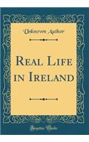 Real Life in Ireland (Classic Reprint)