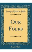 Our Folks (Classic Reprint)