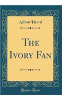 The Ivory Fan (Classic Reprint)